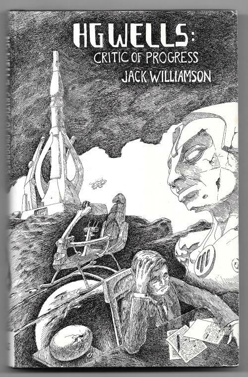 HG Wells: Critic of Progress by Jack Williamson (First Edition)