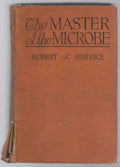 The Master of the Microbe: A Fantastic Romance by Robert W. Service