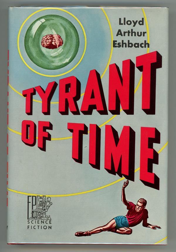 Tyrant of Time by Lloyd Arthur Eshbach (Signed, Presentation)- High Grade