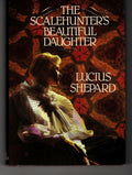 The Scalehunter's beautiful daughter by Lucius Shepard Signed