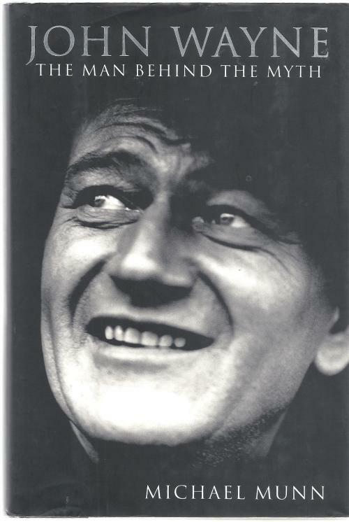 John Wayne: The Man Behind The Myth by Michael Munn (First Edition)