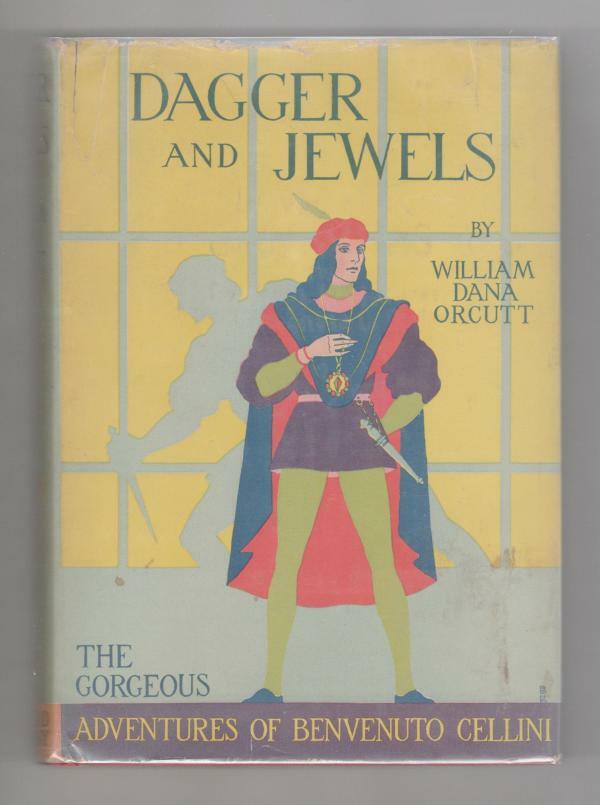 Dagger and Jewels: Adventures of Benvenuto Cellini by William Dana Orcutt  Si...