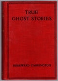 True Ghost Stories by Hereward Carrington (First Edition)