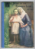 The Story of the Father's Love by A. R. G.