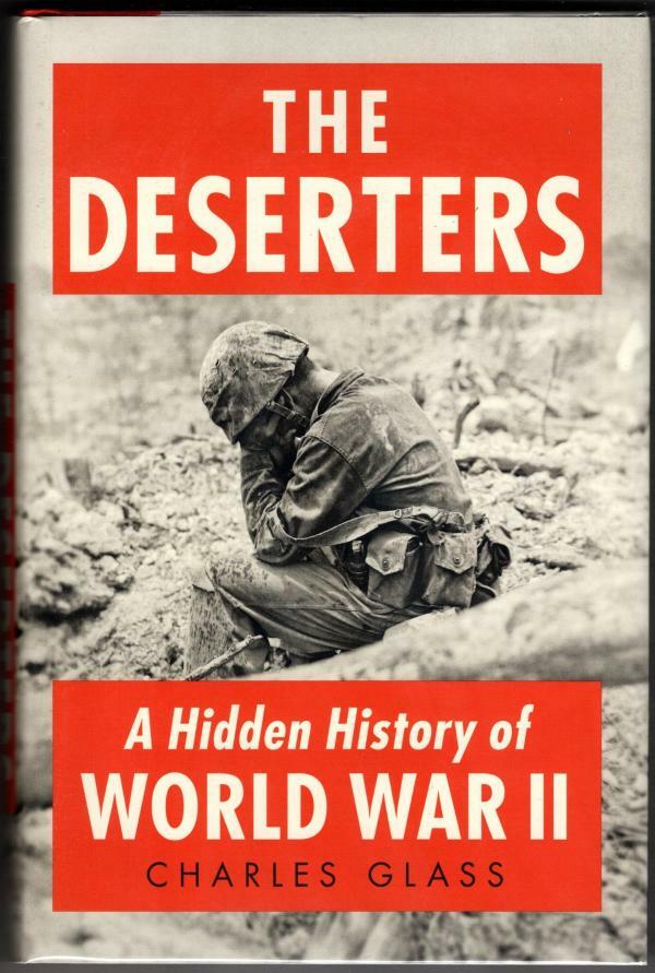 The Deserters: A Hidden History of World War II by Charles Glass (1st U.S. Ed)