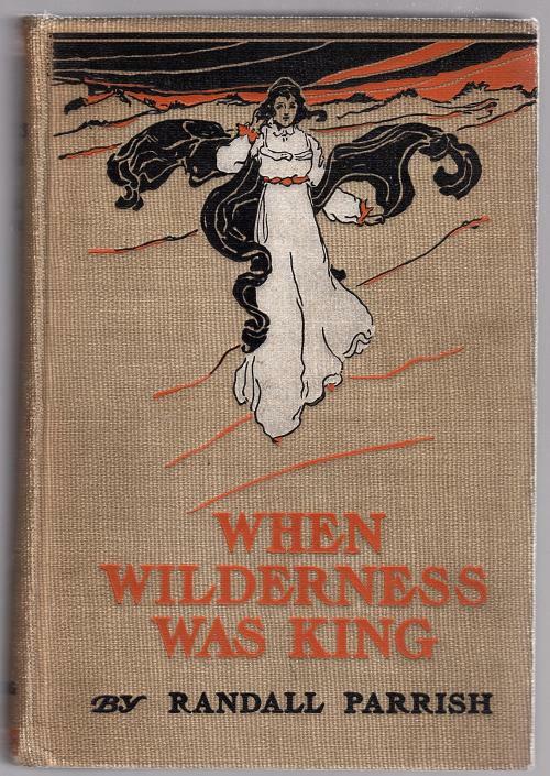 When Wilderness Was King by Randall Parrish (First Edition)