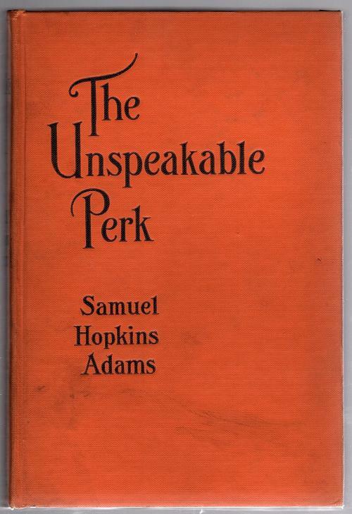 The Unspeakable Perk by Samuel Hopkins Adams (First Edition)