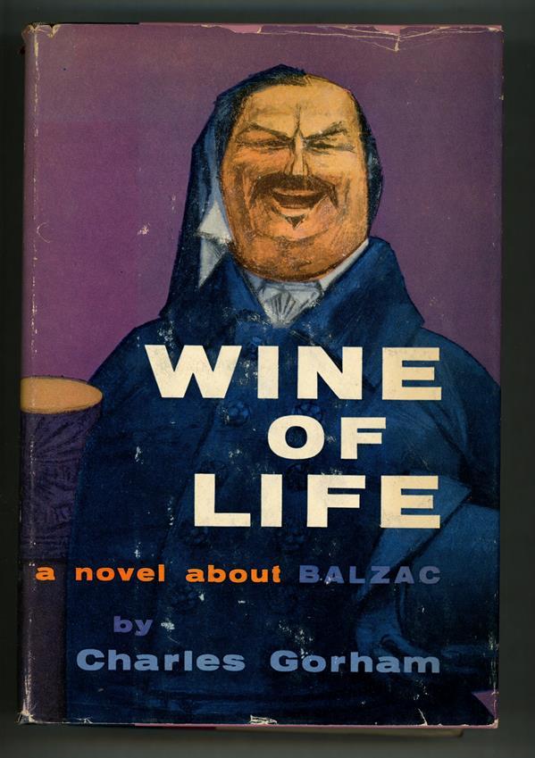 Wine of Life: A Novel about Balzac by Charles Gorhan (First Edition)
