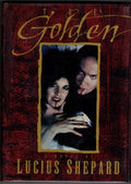 The Golden by Lucius Shepard (First Edition) Signed