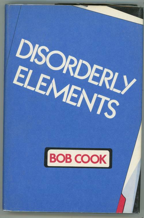 Disorderly Elements by Bob Cook (First US Edition)