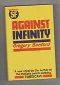 Against Infinity by Gregory Benford (First UK Edition) Gollancz File Copy