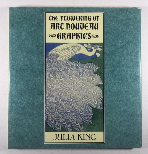 The Flowering of Art Nouveau Graphics by Julia King (First Edition)