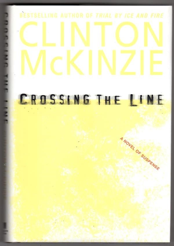 Crossing the Line by Clinton McKinzie 1st ed