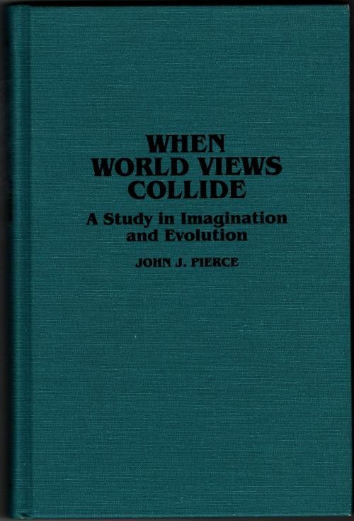 When World Views Collide: A Study in Imagination by John J. Pierce (First)