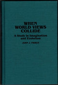 When World Views Collide: A Study in Imagination by John J. Pierce (First)