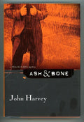 Ash & Bone by John Harvey FIRST