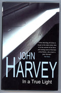 In a True Light by John Harvey SIGNED FIRST- High Grade