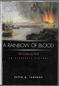A Rainbow of Blood: The Union in Peril by Peter G. Tsouras (First Edition)