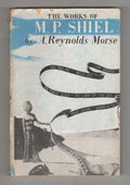 The Works of M. P. Shiel: A Study in Bibliography by A. Reynolds Morse (First)