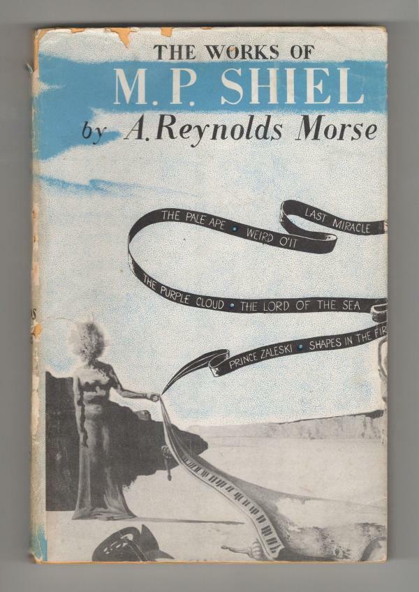 The Works of M. P. Shiel: A Study in Bibliography by A. Reynolds Morse (First)