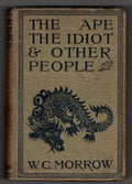 The Ape the Idiot and Other People by W.C. Morrow (First U.K. Edition)