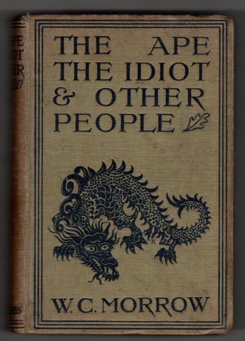 The Ape the Idiot and Other People by W.C. Morrow (First U.K. Edition)