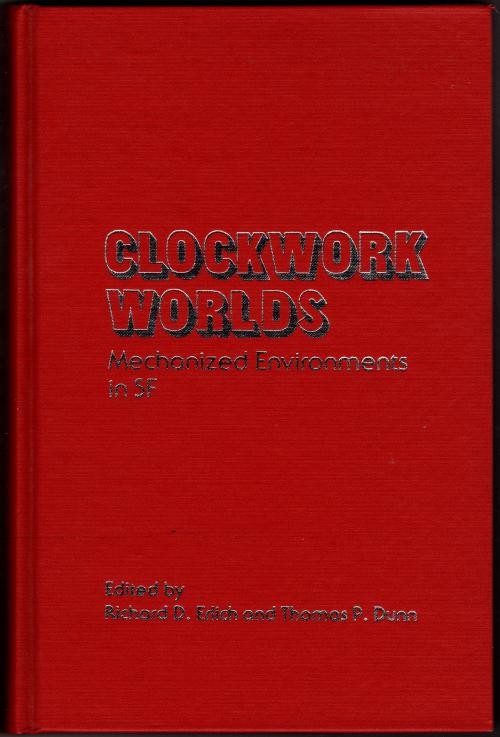 Clockwork Worlds: Mechanized Environments in SF by Erlich & Dunn (First)