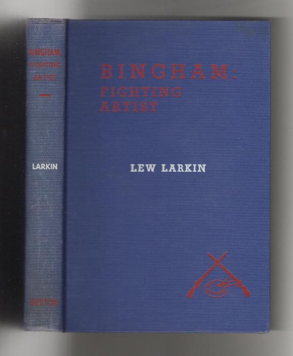 Bingham: Fighting Artist by Lew Larkin (First Edition)