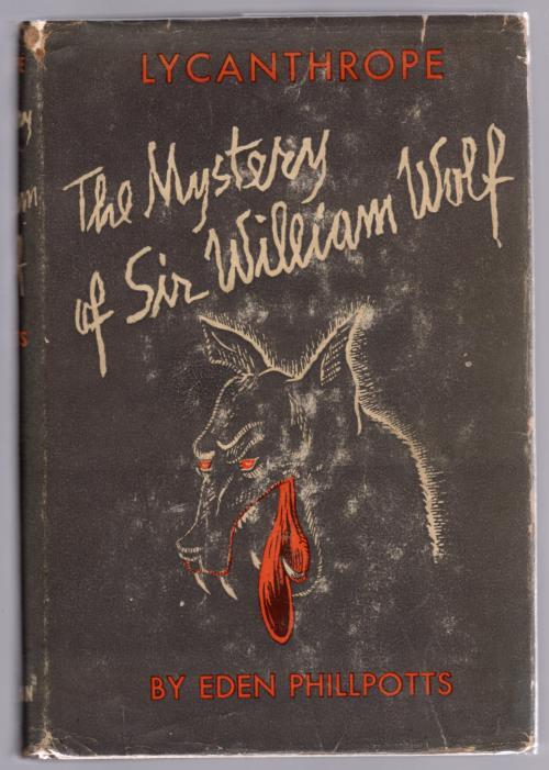 Lycanthrope: The Mystery of Sir William Wolf by Eden Phillpotts (First US)