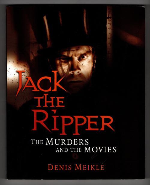 Jack the Ripper the Murders and the Movies by Denis Meikle