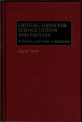 Critical Terms for Science Fiction and Fantasy by Gary K. Wolfe (First Edition)