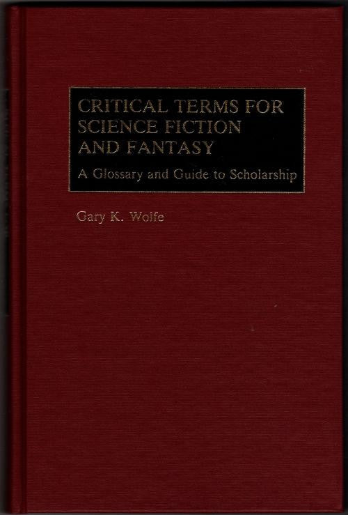 Critical Terms for Science Fiction and Fantasy by Gary K. Wolfe (First Edition)