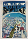 A Little Knowledge by Michael Bishop (First Edition)