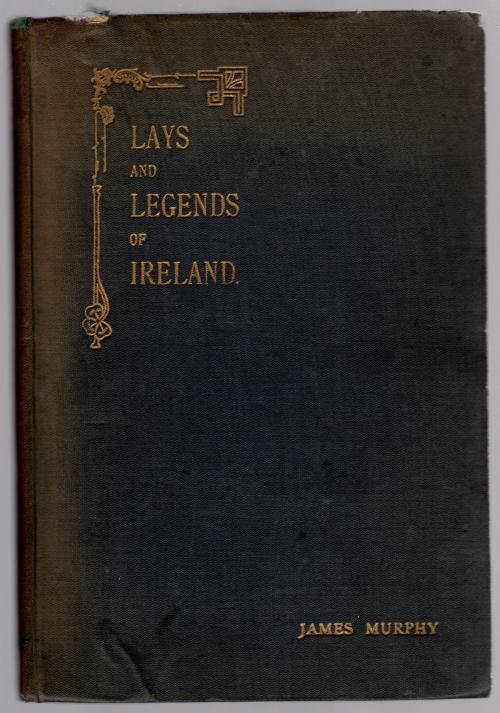 Lays and Legends of Ireland by James Murphy (First Edition)
