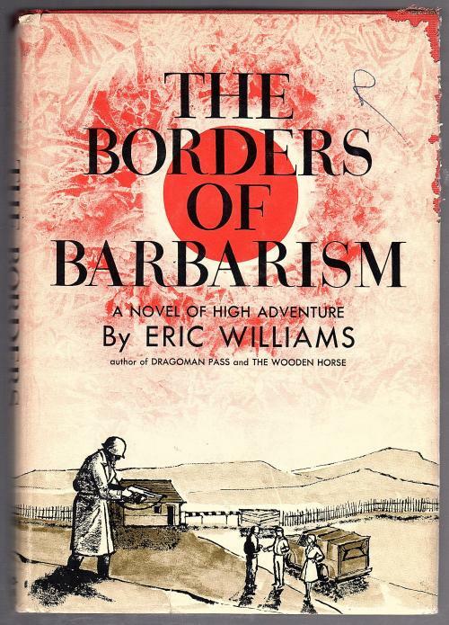 The Borders of Barbarism by Eric Williams (First US Edition)
