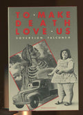 To Make Death Love Us by Sovereign Falconer (First Edition)
