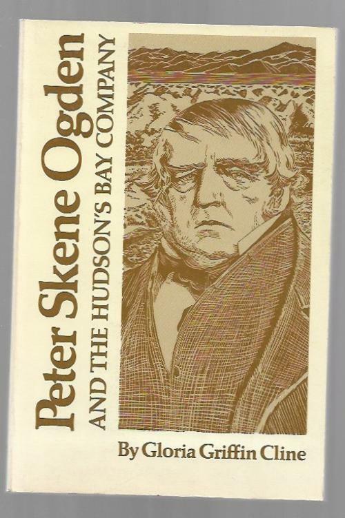 Peter Skene Ogden by Gloria Griffin Cline (First Edition)