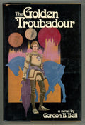 The Golden Troubadour by Gordon B. Bell (First Edition)