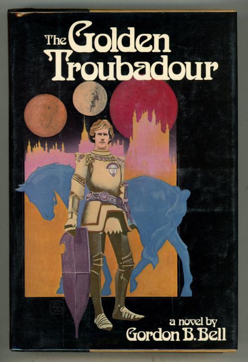 The Golden Troubadour by Gordon B. Bell (First Edition)
