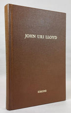 John Uri Lloyd: His Life and His Works 1849-1936