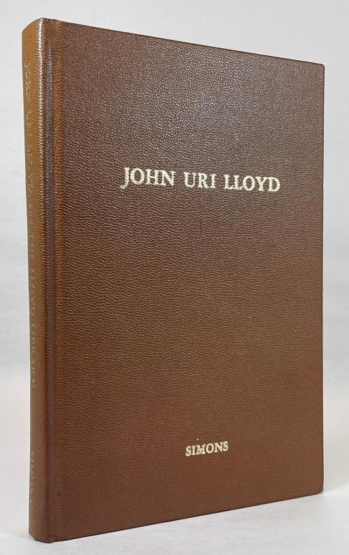 John Uri Lloyd: His Life and His Works 1849-1936