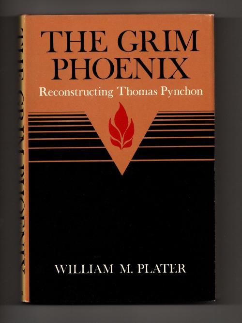 The Grim Phoenix: Reconstructing Thomas Pynchon by William M. Plater (First Ed.)