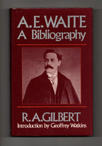 A.E. Waite: A Bibliography by R.A. Gilbert (First Edition)
