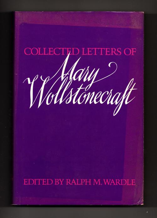 Collected Letters of Mary Wollstonecraft edited by Ralph M. Wardle (First Ed.)
