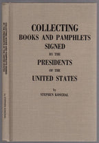 Collecting Books and Pamphlets Signed by the Presidents of the United States by Stephen Koschal Signed