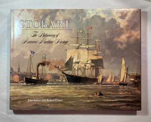 Stobart: The Rediscovery of America's Maritime Heritage by Robert P. Davis
