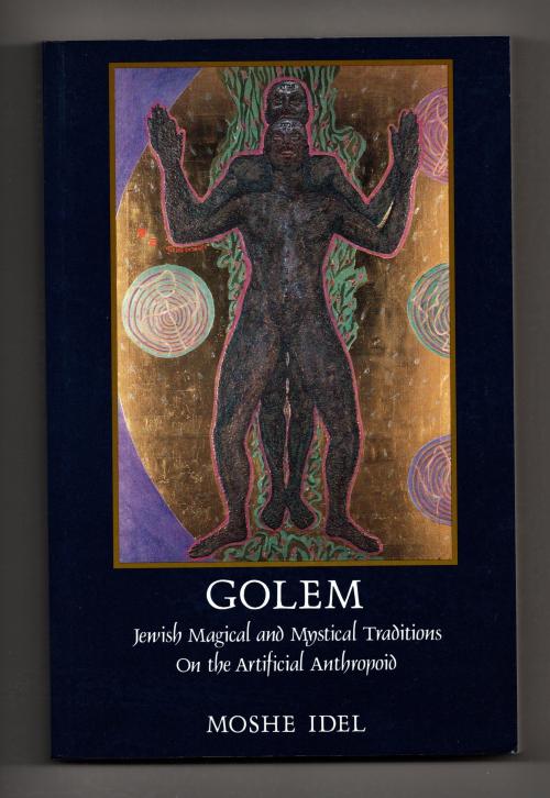 Golem: Jewish Magical and Mystical Traditions by Moshe Idel (First Edition)