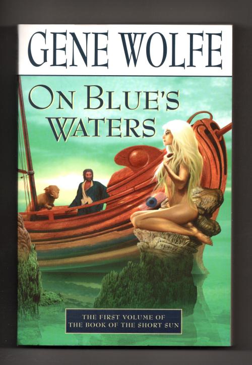 On Blue's Waters: Volume One of the Book of the Short Sun by Gene Wolfe (First)