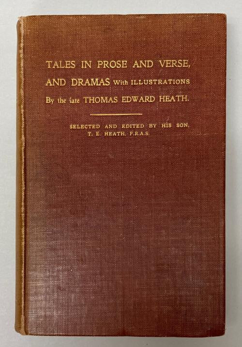 Tales in Prose & Verse, and Dramas by Thomas Edward Heath (1st 1906)