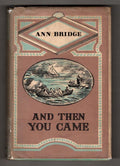 And Then You Came: A Novel by Ann Bridge (First Edition)